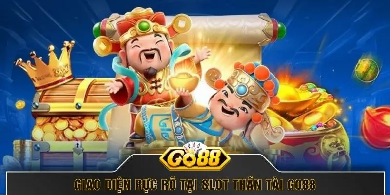 Giao diện rực rỡ tại Slot Thần Tài GO88